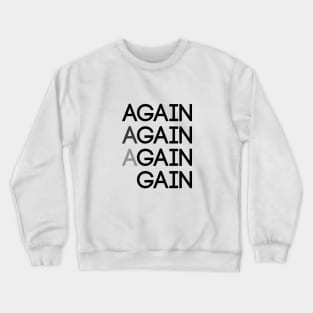 Again Again Gain Crewneck Sweatshirt